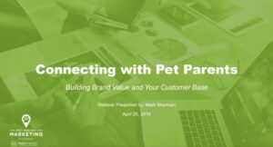 Connecting with Pet Parents: Building Brand Value and Your Customer Base